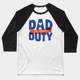 DAD OFF DUTY - lettering funny quotes typography - best gift for father Baseball T-Shirt